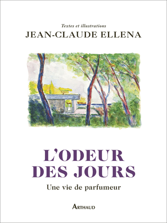 L'odeur des jours de Jean-Claude Ellena - Editions Arthaud