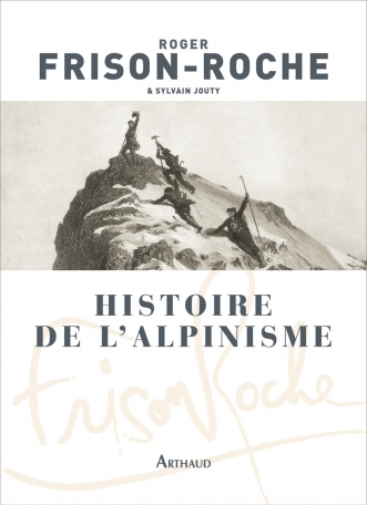 Histoire De L Alpinisme De Roger Frison Roche Sylvain Jouty Editions Arthaud