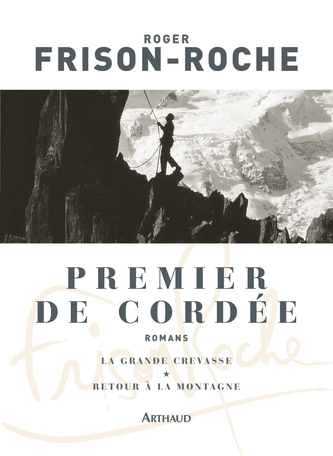 Premier De Cordee La Grande Crevasse Retour A La Montagne De Roger Frison Roche Editions Arthaud